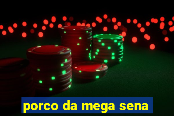 porco da mega sena